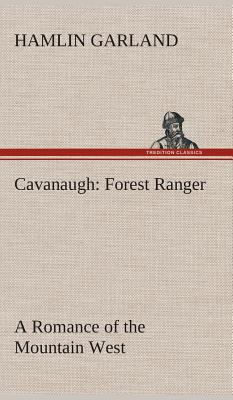 Cavanaugh: Forest Ranger A Romance of the Mount... 3849521672 Book Cover