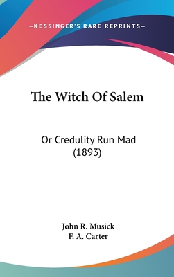 The Witch Of Salem: Or Credulity Run Mad (1893) 0548993076 Book Cover