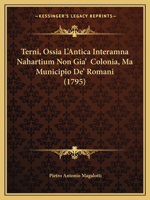 Terni, Ossia L'Antica Interamna Nahartium Non G... [Italian] 1166151638 Book Cover