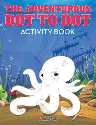 The Adventurous Dot to Dot Activity Book 1683234766 Book Cover