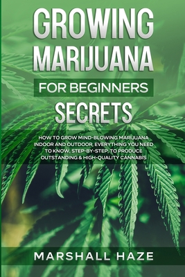 Growing Marijuana for Beginners - Secrets: How ... 1914062507 Book Cover