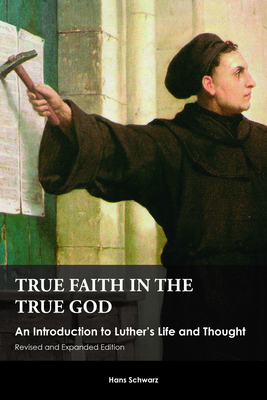 True Faith in the True God: An Introduction to ... 1451490089 Book Cover