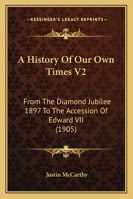 A History Of Our Own Times V2: From The Diamond... 1165277794 Book Cover