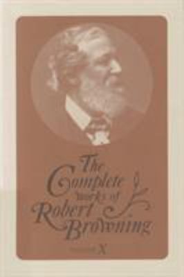 The Complete Works of Robert Browning, Volume X... 0821413007 Book Cover