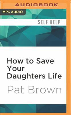 How to Save Your Daughters Life: Straight Talk ... 1522696644 Book Cover