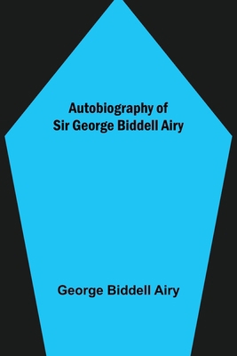 Autobiography of Sir George Biddell Airy 9356156905 Book Cover