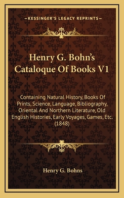 Henry G. Bohn's Cataloque Of Books V1: Containi... 1164813595 Book Cover