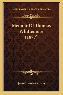 Memoir Of Thomas Whittemore (1877) 1164934643 Book Cover