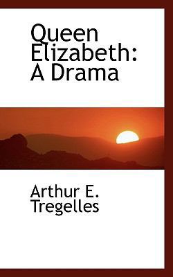 Queen Elizabeth: A Drama 1110807473 Book Cover