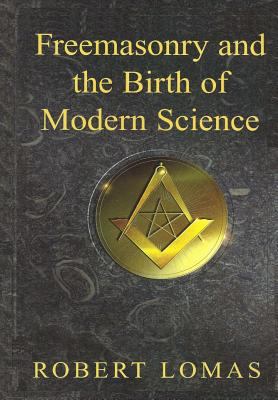 Freemasonry and the Birth of Modern Science 1500842834 Book Cover
