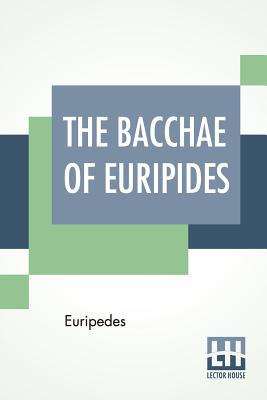 The Bacchae Of Euripides: Translated Into Engli... 9353427746 Book Cover