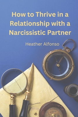 How to Thrive in a Relationship with a Narcissi... B0CRKB36Q5 Book Cover