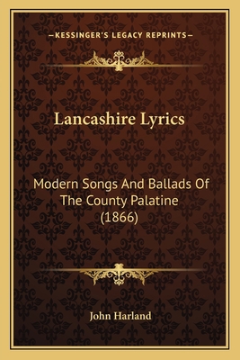 Lancashire Lyrics: Modern Songs And Ballads Of ... 1164920189 Book Cover