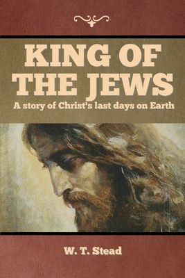 King of the Jews: A story of Christ's last days... 1644396335 Book Cover
