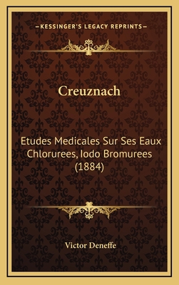 Creuznach: Etudes Medicales Sur Ses Eaux Chloru... [French] 116685535X Book Cover