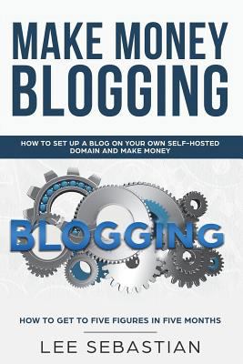 Make Money Blogging: How To Set Up a Blog On Yo... 1722041412 Book Cover