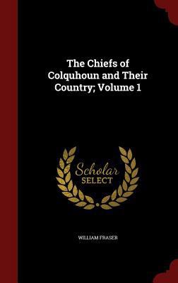 The Chiefs of Colquhoun and Their Country; Volu... 1298626099 Book Cover