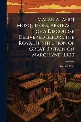 Malaria [and] Mosquitoes, Abstract of a Discour... 1024114260 Book Cover