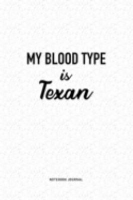 My Blood Type Is Texan: A 6x9 Inch Journal Diary Notebook With A Bold Text Font Slogan On A Matte Cover and 120 Blank Lined Pages