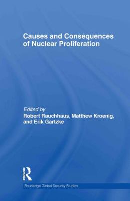 Causes and Consequences of Nuclear Proliferation 0415598338 Book Cover