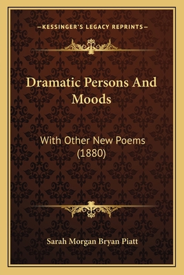 Dramatic Persons And Moods: With Other New Poem... 1166938212 Book Cover