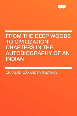 From the Deep Woods to Civilization; Chapters i... 1407669117 Book Cover