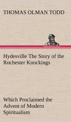 Hydesville The Story of the Rochester Knockings... 384917445X Book Cover