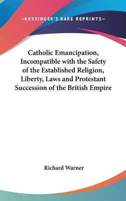 Catholic Emancipation, Incompatible with the Sa... 1161618236 Book Cover