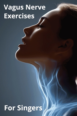 Vagus Nerve Exercises for Singers: Breathe Bett... B0F7HSJB9B Book Cover