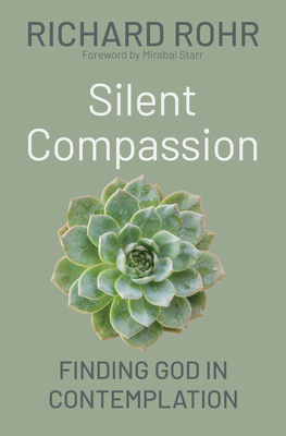Silent Compassion: Finding God in Contemplation 1632534134 Book Cover