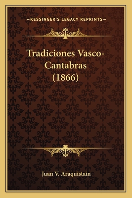 Tradiciones Vasco-Cantabras (1866) [Spanish] 1165804824 Book Cover