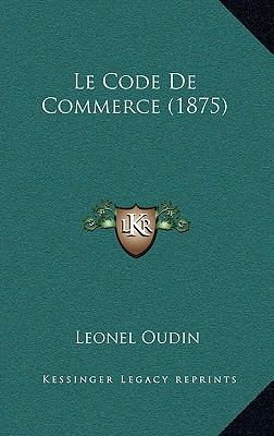 Le Code de Commerce (1875) [French] 1167916697 Book Cover