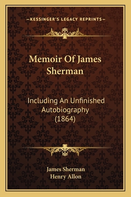 Memoir Of James Sherman: Including An Unfinishe... 1165493675 Book Cover