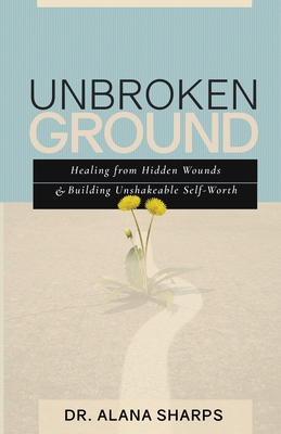 Unbroken Ground: Healing from Hidden Wounds and... B0FWJK5KJ1 Book Cover