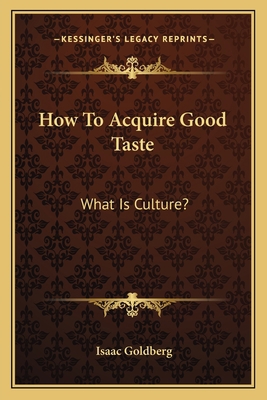 How To Acquire Good Taste: What Is Culture? 1163134570 Book Cover