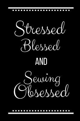 Stressed Blessed Sewing Obsessed: Funny Slogan ... 1093498250 Book Cover