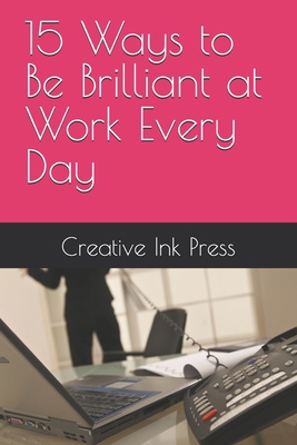 15 Ways to Be Brilliant at Work Every Day            Book Cover