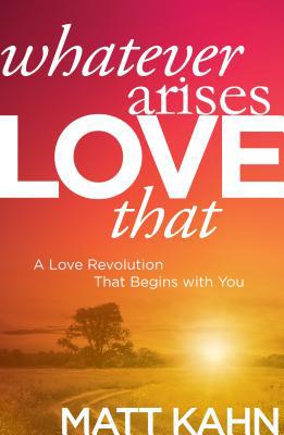 Whatever Arises, Love That: A Love Revolution T... 1622035305 Book Cover