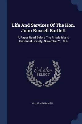 Life And Services Of The Hon. John Russell Bart... 1377184722 Book Cover
