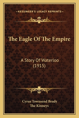 The Eagle Of The Empire: A Story Of Waterloo (1... 1163950173 Book Cover