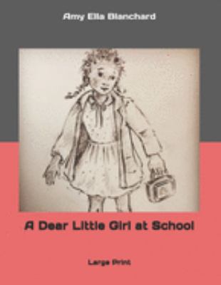 A Dear Little Girl at School: Large Print 1689973048 Book Cover