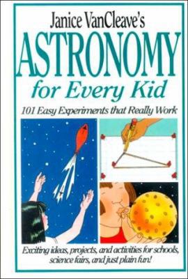 Janice VanCleave's Astronomy for Every Kid: 101... 0785700285 Book Cover