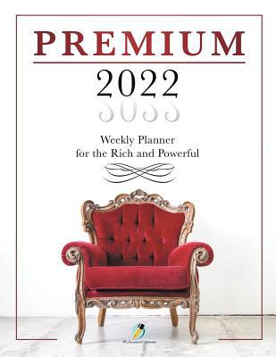 Premium 2022 Weekly Planner for the Rich and Po... 1541966902 Book Cover
