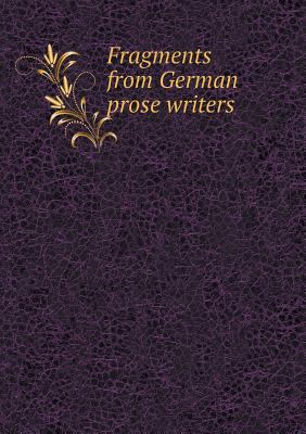 Fragments from German prose writers 5518617194 Book Cover