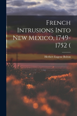 French Intrusions Into New Mexico, 1749-1752 ( 1017442738 Book Cover