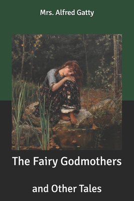 The Fairy Godmothers: and Other Tales B084Z74NNJ Book Cover