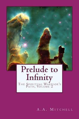 Prelude to Infinity: The Spiritual Warrior's Pa... 1544696078 Book Cover