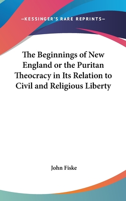 The Beginnings of New England or the Puritan Th... 0548034753 Book Cover