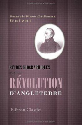 Études biographiques sur la révolution d'Anglet... 1421225514 Book Cover
