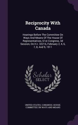 Reciprocity With Canada: Hearings Before The Co... 1347901698 Book Cover